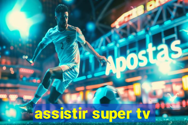 assistir super tv